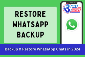 Backup & Restore WhatsApp Chats In 2024